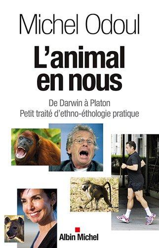 L'animal en nous : de Darwin à Platon, petit traité d'ethno-éthologie pratique