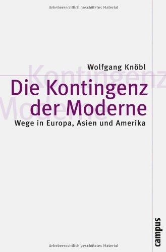 Die Kontingenz der Moderne: Wege in Europa, Asien und Amerika (Theorie und Gesellschaft)