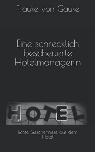 Eine schrecklich bescheuerte Hotelmanagerin: Echte Geschehnisse aus dem Hotel