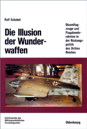 Die Illusion der Wunderwaffen: Die Rolle der Düsenflugzeuge und Flugabwehrraketen in der Rüstungsindustrie des Dritten Reiches