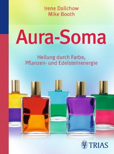 Aura Soma: Heilung durch Farbe, Pflanzen- und Edelsteinenergie