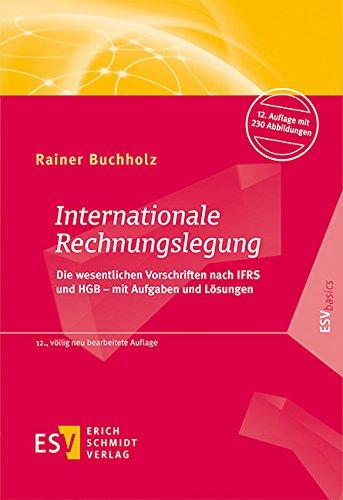 Internationale Rechnungslegung: Die wesentlichen Vorschriften nach IFRS und HGB - mit Aufgaben und Lösungen (ESVbasics)