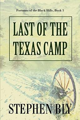 LAST OF THE TEXAS CAMP (Fortunes of Teh Black Hils, Band 5)