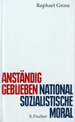 Anständig geblieben: Nationalsozialistische Moral