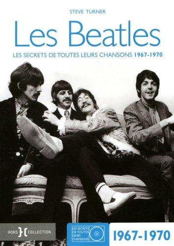 Les Beatles : les secrets de toutes leurs chansons. Vol. 2. 1967-1970