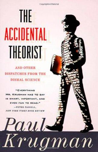 The Accidental Theorist and Other Dispatches from the Dismal Science: Essays on the Dismal Science