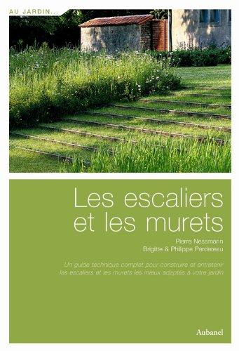 Les escaliers et les murets : un guide complet pour construire et entretenir les escaliers et les murets les mieux adaptés à votre jardin