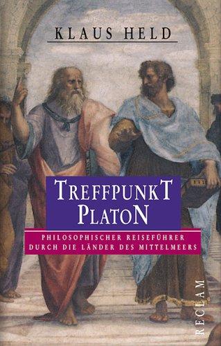 Treffpunkt Platon. Philosophischer Reiseführer durch die Länder des Mittelmeers