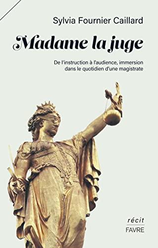 Madame la juge : de l'instruction à l'audience, immersion dans le quotidien d'une magistrate