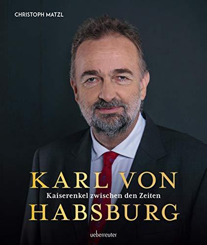 Karl von Habsburg: Kaiserenkel zwischen den Zeiten