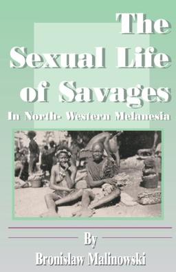 The Sexual Life of Savages: In North-Western Melanesia