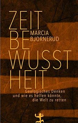 Zeitbewusstheit: Geologisches Denken und wie es helfen könnte, die Welt zu retten