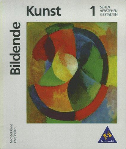 Kunst - Sekundarstufe I. Sehen - Verstehen - Gestalten: Bildende Kunst: Sehen - Verstehen - Gestalten: Band 1