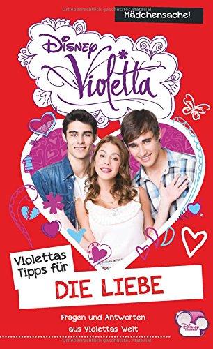 Disney Violetta - Violettas Tipps für die Liebe: Fragen und Antworten aus Violettas Welt