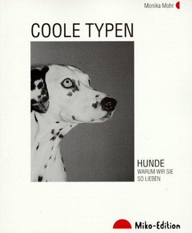 Coole Typen: Hunde. Warum wir sie so lieben