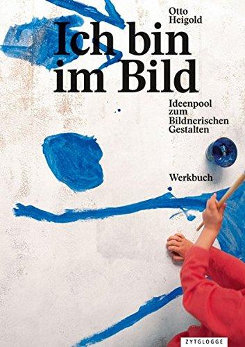 Ich bin im Bild: Ideenpool für das Bildnerische Gestalten