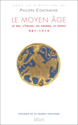 Histoire de la France politique. Vol. 1. Le Moyen Age : le roi, l'Eglise, les grands, le peuple, 481-1514