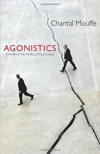 Agonistics: Thinking The World Politically