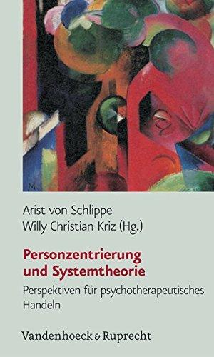 Personzentrierung und Systemtheorie. Perspektiven für psychotherapeutisches Handeln (Kirche-Konfession-Religion)