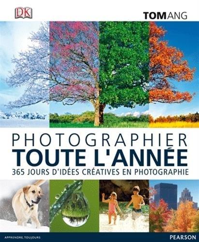 Photographier toute l'année : 365 jours d'idées créatives en photographie