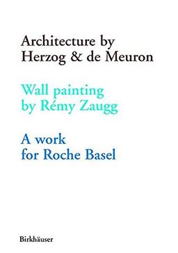 Architecture by Herzog & de Meuron, Wall Painting by Rémy Zaugg, a Work for Roche Basel: Wall Painting by Remy Zaugg: A Work for Roche Basel