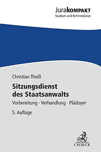 Sitzungsdienst des Staatsanwalts: Vorbereitung - Verhandlung - Plädoyer