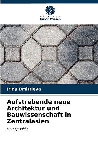 Aufstrebende neue Architektur und Bauwissenschaft in Zentralasien: Monographie