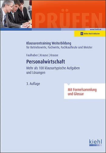 Personalwirtschaft: Mehr als 100 klausurtypische Aufgaben und Lösungen (Klausurentraining Weiterbildung - für Betriebswirte, Fachwirte, Fachkaufleute und Meister)