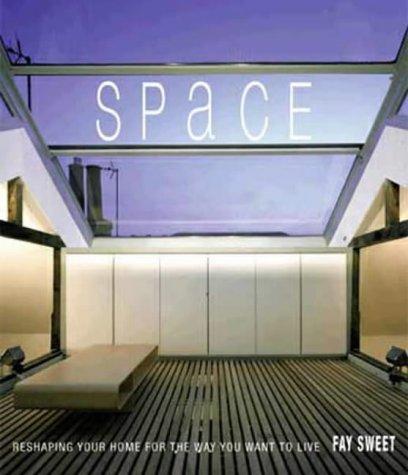 Space: Reshaping Your Home for the Way You Want to Live: A New Perspective on the Way We Live