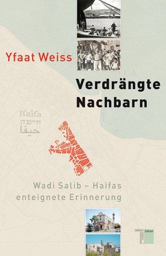 Verdrängte Nachbarn: Wadi Salib - Haifas enteignete Erinnerung