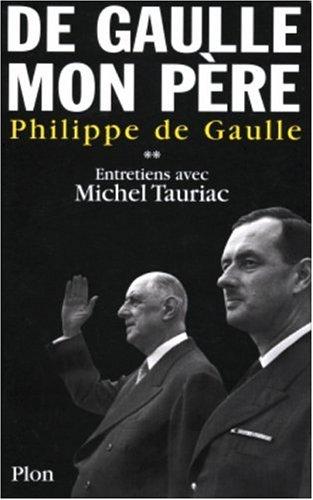 De Gaulle, mon père : entretiens avec Michel Tauriac. Vol. 2