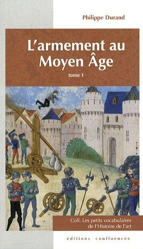 L'armement au Moyen Age. Vol. 1. Armes offensives individuelles, machines de guerre