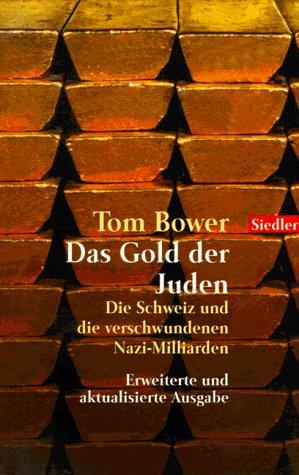 Das Gold der Juden. Die Schweiz und die verschwundenen Nazi- Milliarden.