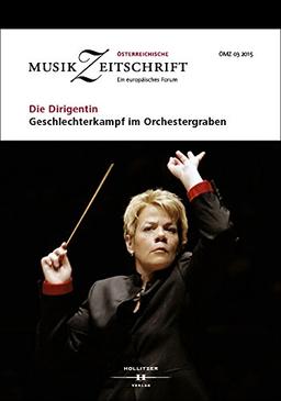 Die Dirigentin - Geschlechterkampf im Orchestergraben?: Österreichische Musikzeitschrift 03/2015