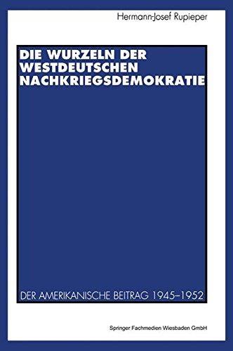 Die Wurzeln der westdeutschen Nachkriegsdemokratie: Der Amerikanische Beitrag 1945-1952 (German Edition)