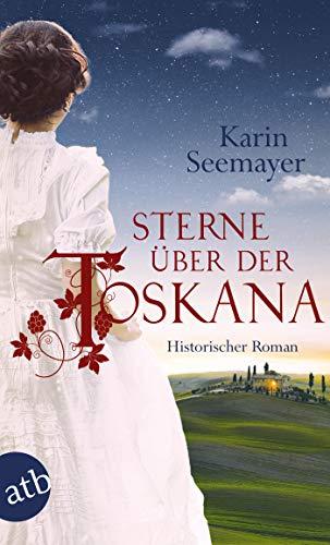 Sterne über der Toskana: Historischer Roman (Die große Toskana-Saga, Band 3)