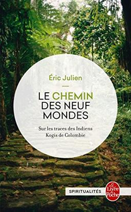 Le chemin des neuf mondes : sur les traces des Indiens Kogis de Colombie