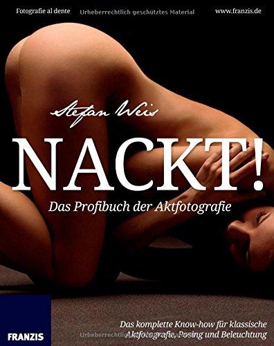 Nackt! Das Profibuch der Aktfotografie: Fotografie al dente