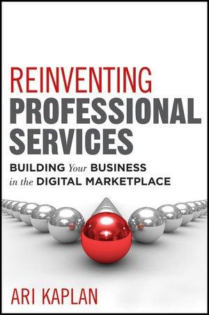 Reinventing Professional Services: Building Your Business in the Digital Marketplace