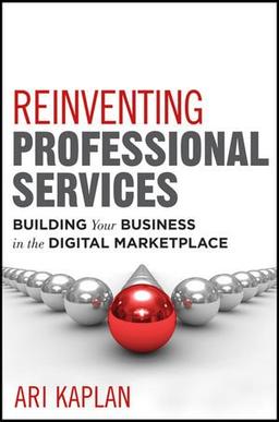 Reinventing Professional Services: Building Your Business in the Digital Marketplace