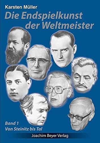 Die Endspielkunst der Weltmeister: Band 1 - Von Steinitz bis Tal