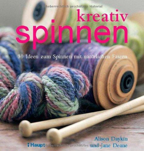 kreativ spinnen: 30 Ideen zum Spinnen mit natürlichen Fasern