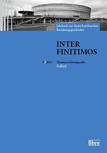 Inter Finitimos 9 (2011): Jahrbuch zur deutsch-polnischen Beziehungsgeschichte 9 (2011). Themenschwerpunkt: Fußball