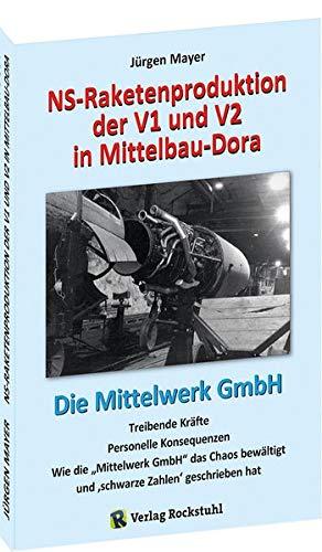 NS-Raketenproduktion der V1 und V2 in Mittelbau-Dora: Die Mittelwerk GmbH