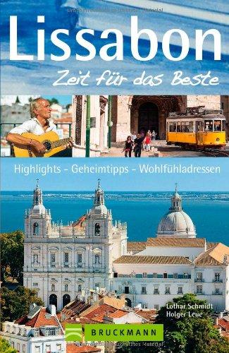 Reiseführer Lissabon - Zeit für das Beste: Sehenswürdigkeiten, malerische Gassen, Paläste, Gärten, Kaffeehäuser, Museen, Bars, Geheimtipps, Highlights ... Highlights, Geheimtipps, Wohlfühladressen