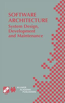 Software Architecture: System Design, Development and Maintenance: 17th World Computer Congress – TC2 Stream / 3rd IEEE/IFIP Conference on Software ... and Communication Technology, 97, Band 97)