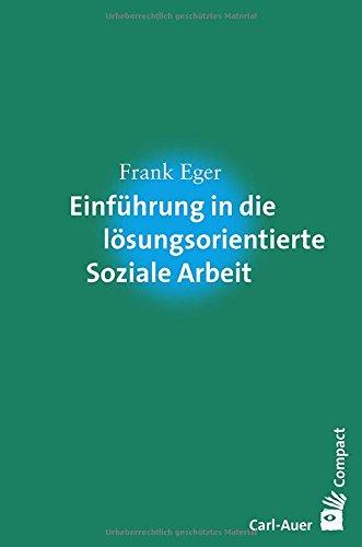 Einführung in die lösungsorientierte Soziale Arbeit (Carl-Auer Compact)