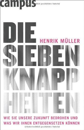 Die sieben Knappheiten: Wie sie unsere Zukunft bedrohen und was wir ihnen entgegensetzen können