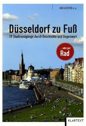 Düsseldorf zu Fuß... oder per Rad: 19 Stadtrundgänge durch Geschichte und Gegenwart