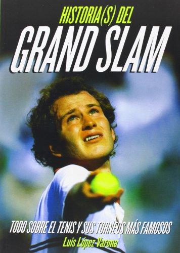 Historia(s) del Grand Slam : todo sobre el tenis y sus torneos más famosos